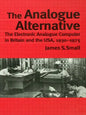 The Analogue Alternative: The Electronic Analogue Computer in Britain and the Usa, 1930-1975 - Paperback