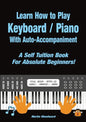Learn How to Play Keyboard / Piano With Auto-Accompaniment: A Self Tuition Book For Absolute Beginners - Paperback