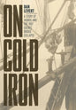 On Cold Iron: A Story of Hubris and the 1907 Quebec Bridge Collapse - Hardcover
