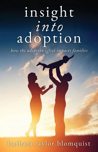 Insight Into Adoption: How the Adoption Effect Impacts Families - Paperback