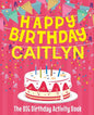 Happy Birthday Caitlyn - The Big Birthday Activity Book: (Personalized Children's Activity Book) - Paperback
