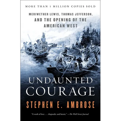 Undaunted Courage: Meriwether Lewis, Thomas Jefferson, and the Opening of the American West - Paperback
