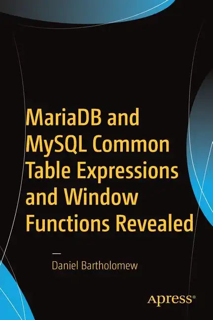 Mariadb and MySQL Common Table Expressions and Window Functions Revealed - Paperback