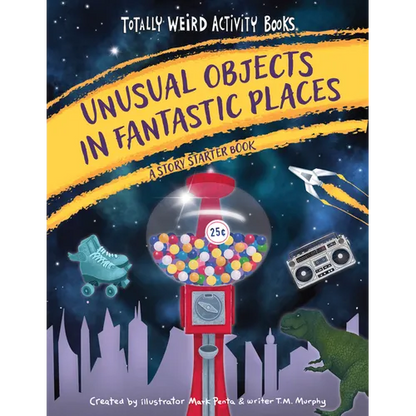 Unusual Objects in Fantastic Places: A Story Starters Book - Hardcover