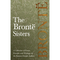 The Brontë Sisters; A Collection of Essays, Excerpts and Writings on the Famous Female Authors - By G. K . Chesterton, Virginia Woolfe, Mrs Gaskell, M - Paperback
