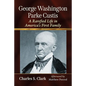 George Washington Parke Custis: A Rarefied Life in America's First Family - Paperback