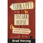 Turn Left at the Trojan Horse: A Would-Be Hero's American Odyssey - Paperback