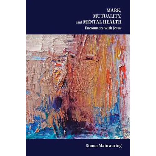Mark, Mutuality, and Mental Health: Encounters with Jesus - Paperback