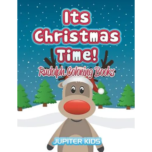 Its Christmas Time!: Rudolph Coloring Books - Paperback