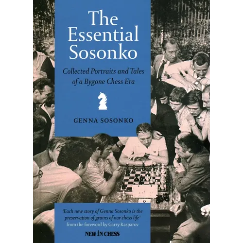 The Essential Sosonko: Collected Portraits and Tales of a Bygone Chess Era - Hardcover