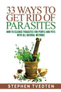 33 Ways To Get Rid of Parasites: How To Cleanse Parasites For People and Pets With All Natural Methods - Paperback