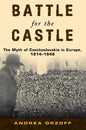 Battle for the Castle: The Myth of Czechoslovakia in Europe, 1914-1948 - Paperback