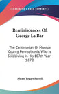 Reminiscences Of George La Bar: The Centenarian Of Monroe County, Pennsylvania, Who Is Still Living In His 107th Year! (1870) - Hardcover