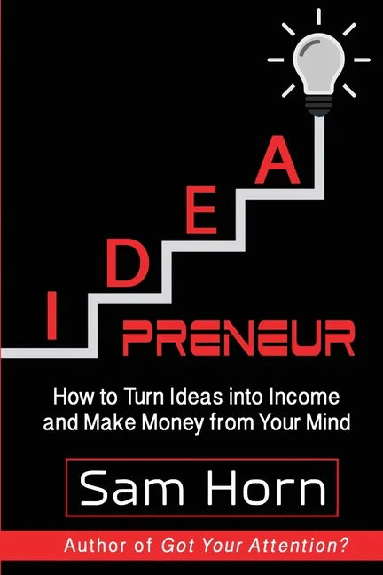 IDEApreneur: How to Turn Ideas into Income and Make Money from Your Mind - Paperback