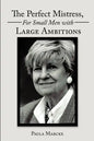 The Perfect Mistress, for Small Men with Large Ambitions - Paperback