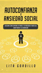 Autoconfianza y ansiedad social: Descubre cómo superar la timidez y la ansiedad a través del amor propio y la compasión - Hardcover