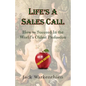 Life's A Sales Call: How to Succeed in the World's Oldest Profession - Paperback