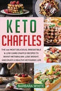 Keto Chaffles: The 100 Most Delicious, Irresistible & Low-Carb Chaffle Recipes to Boost Metabolism, Lose Weight, and Enjoy A Healthy Ketogenic Life - Paperback