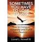 Sometimes You Have To Lose To Win: How To Conquer Adversity And Fulfill Your Destiny... - Paperback