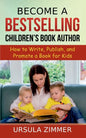Become A Bestselling Children's Book Author: How to Write, Publish, and Promote a Book for Kids - Paperback