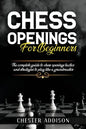 Chess Opening For Beginners: The Complete Guide to Chess Openings, Tactics and Strategies to Become a Grandmaster of Chess - Paperback