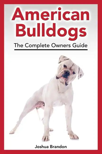 American Bulldogs: The Complete Owners Guide - Paperback