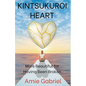 Kintsukuroi Heart; More Beautiful For Having Been Broken - Paperback