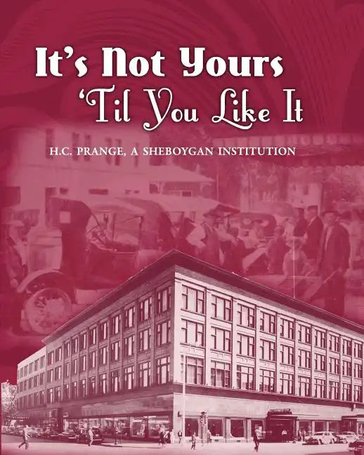 It's Not Yours Til You Like It: H.C. Prange Company, A Sheboygan Institution - Paperback