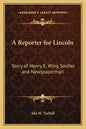 A Reporter for Lincoln: Story of Henry E. Wing Soldier and Newspaperman - Paperback