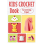 Kids Crochet Book: Fun and Easy Project: Crochet for Kids - Paperback