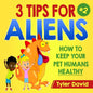 3 Tips For Aliens: How to KEEP your Pet Humans HEALTHY - Paperback