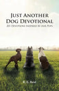 Just Another Dog Devotional: 201 Devotions Inspired by Our Pups - Paperback