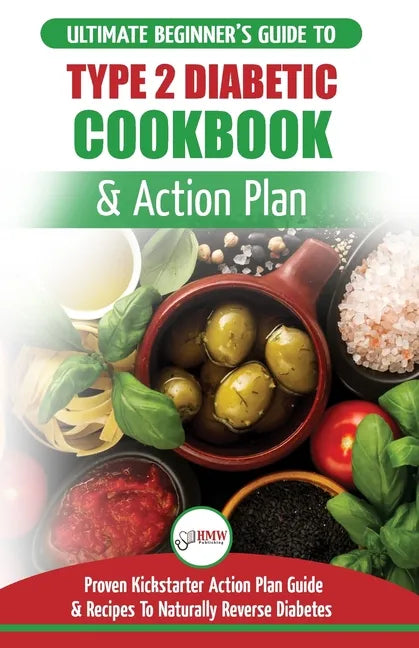 Type 2 Diabetes Cookbook & Action Plan: The Ultimate Beginner's Diabetic Diet Cookbook & Kickstarter Action Plan Guide to Naturally Reverse Diabetes + - Paperback