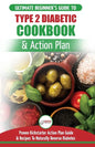 Type 2 Diabetes Cookbook & Action Plan: The Ultimate Beginner's Diabetic Diet Cookbook & Kickstarter Action Plan Guide to Naturally Reverse Diabetes + - Paperback