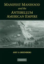 Manifest Manhood and the Antebellum American Empire - Hardcover