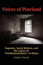 Voices of Pineland: Eugenics, Social Reform, and the Legacy of Feeblemindedness in Maine - Paperback