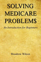 Solving Medicare Problem$ - An Introduction for Beginners - Paperback