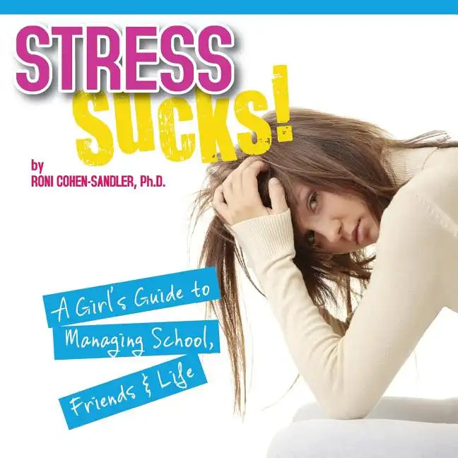 Stress Sucks!: A Girl's Guide to Managing School, Friends & Life - Paperback