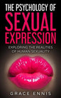 The Psychology Of Sexual Expression: Exploring The Realities Of Human Sexuality - Paperback