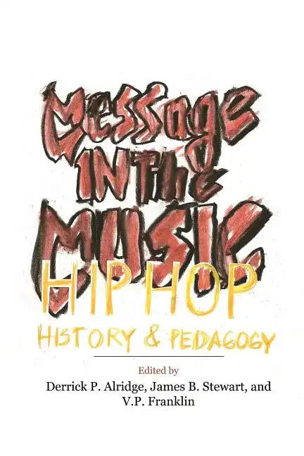 Message in the Music: Hip Hop, History, and Pedagogy - Paperback