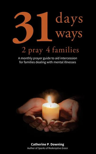 31 Days, 31 Ways 2 Pray 4 Families: A monthly prayer guide to aid intercession for families dealing with mental illnesses - Paperback