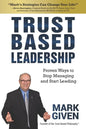 Trust Based Leadership: Proven Ways to Stop Managing and Start Leading - Paperback