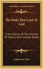 The Paths That Lead to God: A New Survey of the Grounds of Theistic and Christian Belief - Hardcover