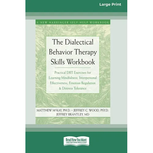 The Dialectical Behavior Therapy Skills Workbook: Practical DBT Exercises for Learning Mindfulness, Interpersonal Effectiveness, Emotion Regulation & - Paperback