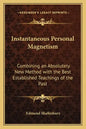 Instantaneous Personal Magnetism: Combining an Absolutely New Method with the Best Established Teachings of the Past - Paperback