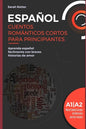 Español: CUENTOS ROMÁNTICOS CORTOS PARA PRINCIPIANTES: Aprenda español fácilmente con breves historias de amor. Niveles A1/A2. - Paperback
