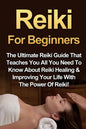 Reiki For Beginners: The Ultimate Reiki Guide That Teaches You All You Need To Know About Reiki Healing & Improving Your Life With The Power Of Reiki! - Paperback