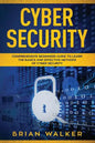 Cyber Security: Comprehensive Beginners Guide to Learn the Basics and Effective Methods of Cyber Security - Paperback