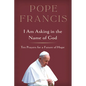 I Am Asking in the Name of God: Ten Prayers for a Future of Hope - Hardcover