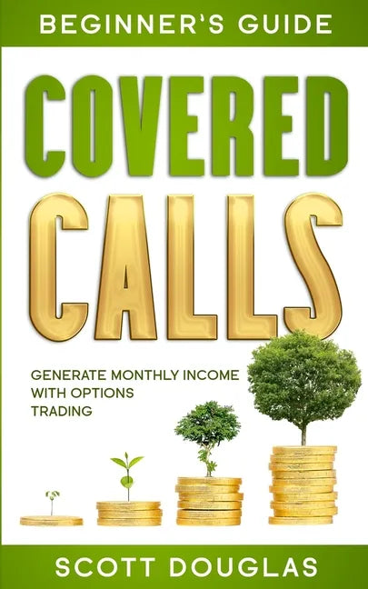 Covered Calls Beginner's Guide: Generate Monthly Income with Options Trading - Paperback
